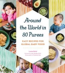 Around the World in 80 Purees : Easy Recipes for Global Baby Food