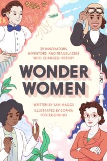 Wonder Women : 25 Innovators, Inventors, and Trailblazers Who Changed History