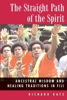 The Straight Path of the Spirit : Ancestral Wisdom and Healing Traditions in Fiji