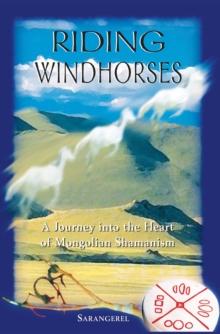 Riding Windhorses : A Journey into the Heart of Mongolian Shamanism