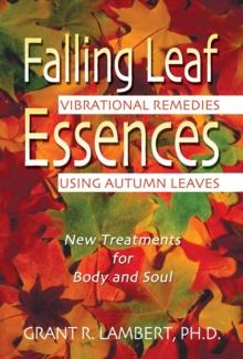 Falling Leaf Essences : Vibrational Remedies Using Autumn Leaves