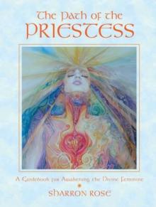 The Path of the Priestess : A Guidebook for Awakening the Divine Feminine