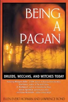 Being a Pagan : Druids, Wiccans, and Witches Today