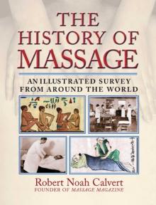 The History of Massage : An Illustrated Survey from around the World