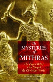 The Mysteries of Mithras : The Pagan Belief That Shaped the Christian World