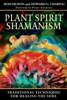 Plant Spirit Shamanism : Traditional Techniques for Healing the Soul