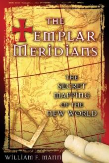 The Templar Meridians : The Secret Mapping of the New World