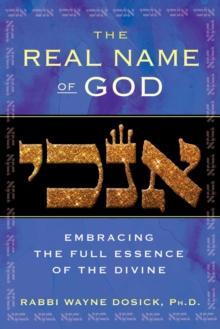 The Real Name of God : Embracing the Full Essence of the Divine