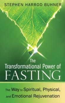 The Transformational Power of Fasting : The Way to Spiritual, Physical, and Emotional Rejuvenation