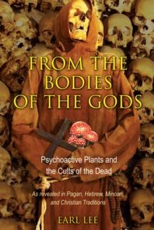 From the Bodies of the Gods : Psychoactive Plants and the Cults of the Dead