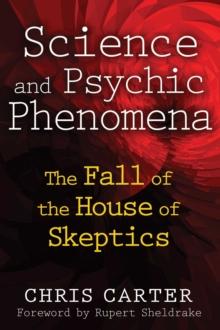 Science and Psychic Phenomena : The Fall of the House of Skeptics