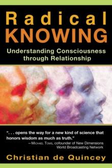 Radical Knowing : Understanding Consciousness through Relationship