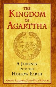 The Kingdom of Agarttha : A Journey into the Hollow Earth