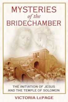 Mysteries of the Bridechamber : The Initiation of Jesus and the Temple of Solomon