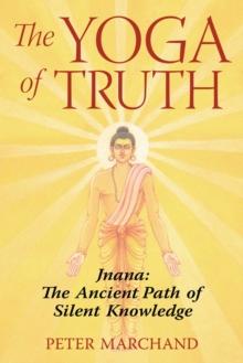 The Yoga of Truth : Jnana: The Ancient Path of Silent Knowledge