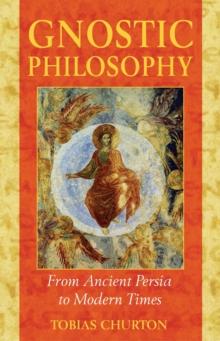 Gnostic Philosophy : From Ancient Persia to Modern Times