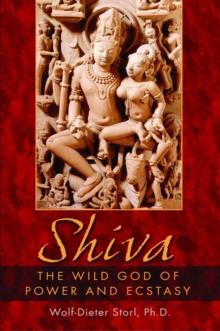 Shiva : The Wild God of Power and Ecstasy