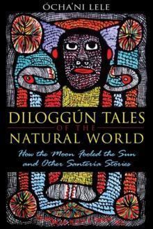 Diloggun Tales of the Natural World : How the Moon Fooled the Sun and Other Santeria Stories