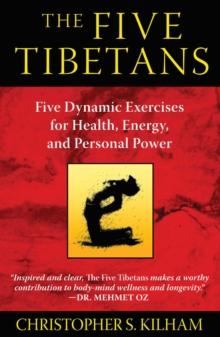 The Five Tibetans : Five Dynamic Exercises for Health, Energy, and Personal Power