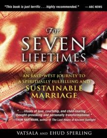 For Seven Lifetimes : An East-West Journey to a Spiritually Fulfilling and Sustainable Marriage