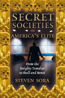 Secret Societies of America's Elite : From the Knights Templar to Skull and Bones