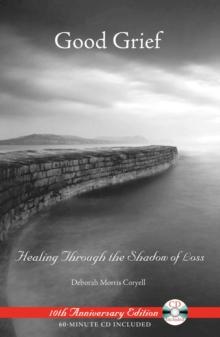 Good Grief : Healing Through the Shadow of Loss