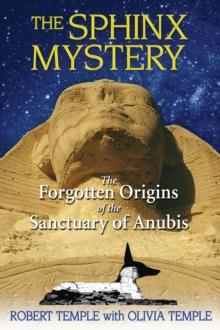 The Sphinx Mystery : The Forgotten Origins of the Sanctuary of Anubis