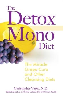 The Detox Mono Diet : The Miracle Grape Cure and Other Cleansing Diets