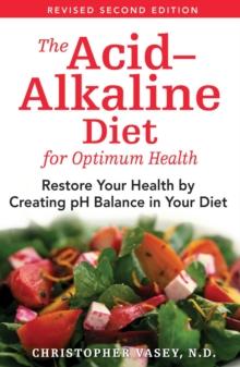 The Acid-Alkaline Diet for Optimum Health : Restore Your Health by Creating pH Balance in Your Diet