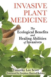 Invasive Plant Medicine : The Ecological Benefits and Healing Abilities of Invasives