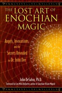 The Lost Art of Enochian Magic : Angels, Invocations, and the Secrets Revealed to Dr. John Dee