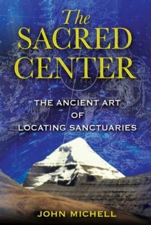 The Sacred Center : The Ancient Art of Locating Sanctuaries