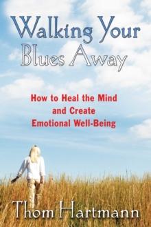 Walking Your Blues Away : How to Heal the Mind and Create Emotional Well-Being