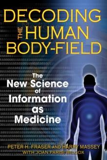 Decoding the Human Body-Field : The New Science of Information as Medicine