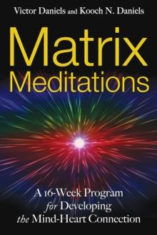 Matrix Meditations : A 16-week Program for Developing the Mind-Heart Connection