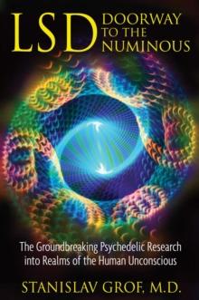 LSD: Doorway to the Numinous : The Groundbreaking Psychedelic Research into Realms of the Human Unconscious