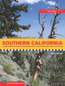 100 Classic Hikes in Southern California : San Bernardino National Forest, Angeles National Forest, Santa Lucia Mountains, Big Sur and the Sierras