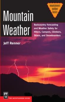 Mountain Weather : Backcountry Forecasting for Hikers, Campers, Climbers, Skiers, Snowboarders