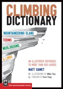 The Climbing Dictionary : Mountaineering Slang, Terms, Neologisms & Lingo: An Illustrated Reference