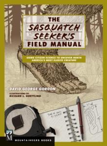 Sasquatch Seeker's Field Manual : Using Citizen Science To Uncover North America's Most Elusive Creature