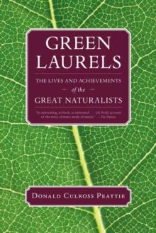 Green Laurels : The Lives and Achievements of the Great Naturalists