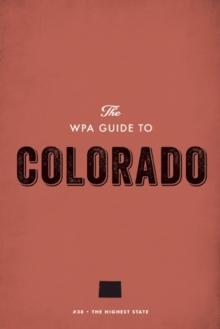 The WPA Guide to Colorado : The Highest State