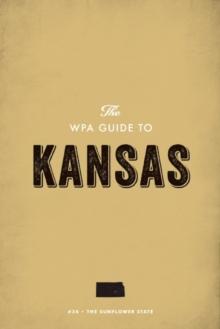 The WPA Guide to Kansas : The Sunflower State