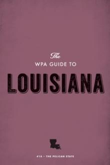 The WPA Guide to Louisiana : The Pelican State