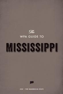 The WPA Guide to Mississippi : The Magnolia State