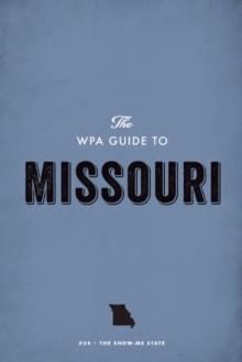 The WPA Guide to Missouri : The Show-Me State