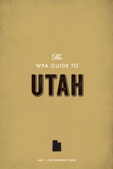 The WPA Guide to Utah : The Beehive State