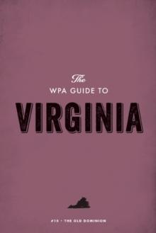 The WPA Guide to Virginia : The Old Dominion State