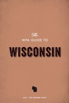 The WPA Guide to Wisconsin : The Badger State