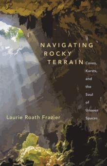 Navigating Rocky Terrains : Stories from a Texas Hill Country Landscape